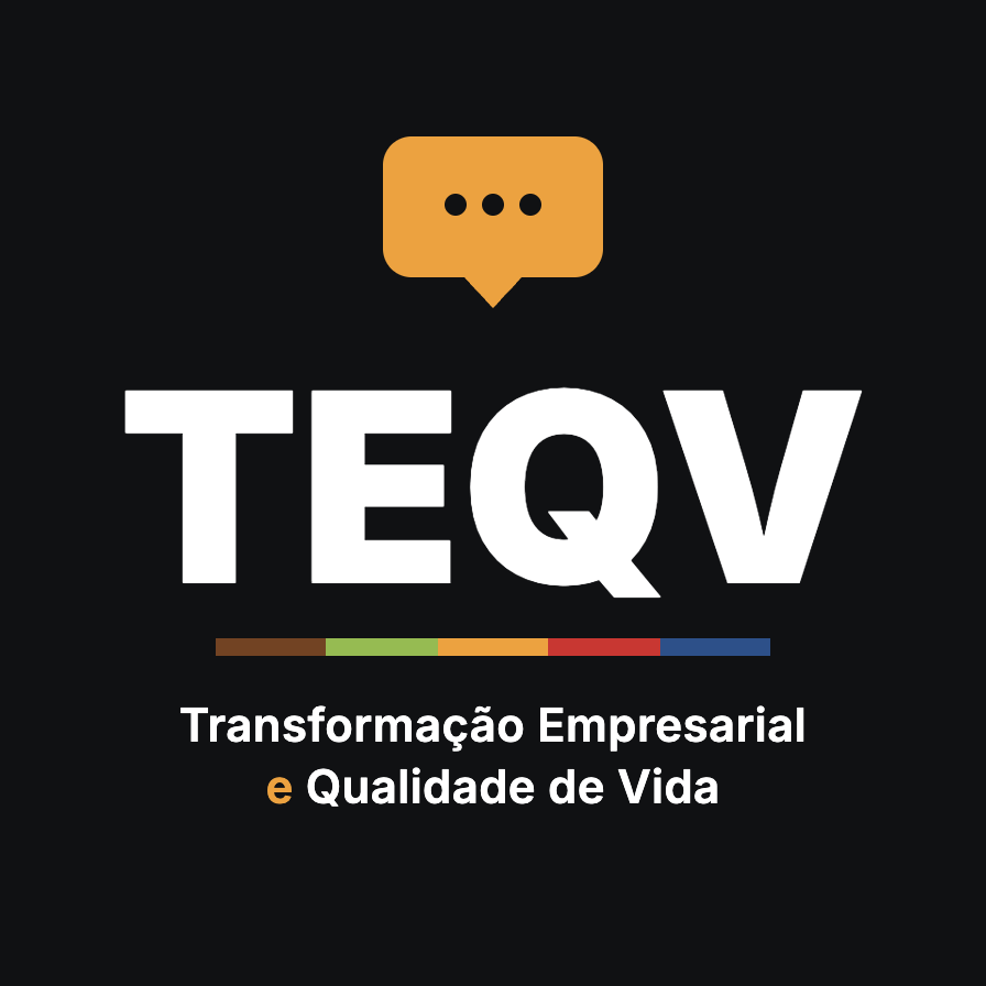 TEQV: Transformação Empresarial e Qualidade de Vida